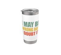 I May Be Wrong But I Doubt It Bicchiere termico in acciaio inox doppia parete