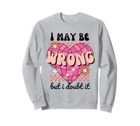 "I May Be Wrong But I Doubt It" Cuore Retro Divertente Sarcastico Felpa