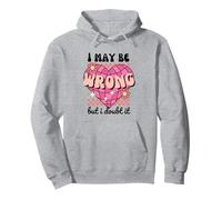 "I May Be Wrong But I Doubt It" Cuore Retro Divertente Sarcastico Felpa con Cappuccio