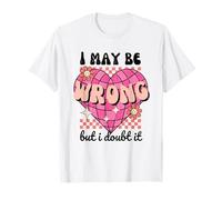 "I May Be Wrong But I Doubt It" Cuore Retro Divertente Sarcastico Maglietta