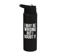 I May Be Wrong But I Doubt It - Divertente frase umoristica Stainless Steel Insulated Water Bottle