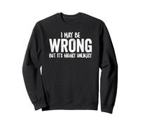 I May Be Wrong But Its Highly Unlikely Funny White Text Felpa