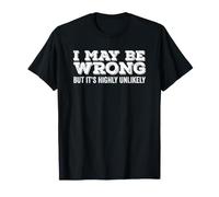 I May Be Wrong But Its Highly Unlikely Funny White Text Maglietta