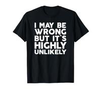 I May Be Wrong But Its Highly Unlikely Funny White Text Maglietta