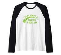 I May Have A Dinking Problem Pickleball Maglia con Maniche Raglan