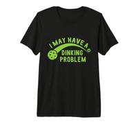 I May Have A Dinking Problem Pickleball Maglietta Premium