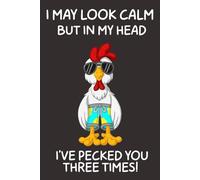 I May Look Calm But in my Head I've Pecked you THREE Times: Where Humor Meets Creativity: The Perfect Journal for Fun Ideas