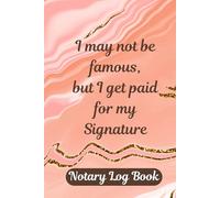 I may not be famous, but I get paid for my signature: Notary Log Book