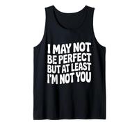 I May Not Be Perfect But At Least I'm Not You - Canotta