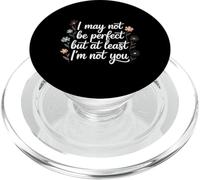 I May Not Be Perfect But At Least I'm Not You - PopSockets PopGrip per MagSafe