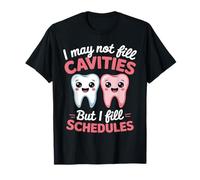 I May Not Fill Cavities But I Fill Schedules dental office Maglietta