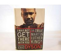 I May Not Get There With You: The True Martin Luther King, Jr.