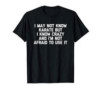 I May Not Know Karate But I Know Crazy T-Shirt funny saying Maglietta