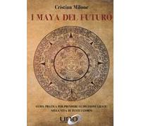I maya del futuro. Guida pratica per prendere le decisioni giuste nella vita di tutti i giorni