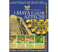 I maya e gli aztechi. Ediz. illustrata