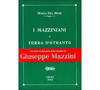 I mazziniani di Terra d’Otranto, Maria Del Bene, A. Laporta, 2007, Ed. Lupo