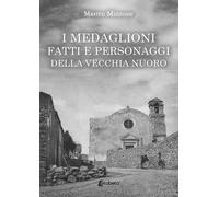 I Medaglioni. fatti e personaggi della vecchia Nuoro - [EBS Print]