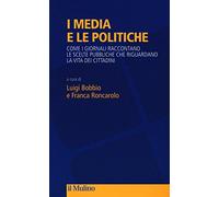 I media e le politiche. Come i giornali raccontano le scelte pubbliche che riguardano la vita dei cittadini