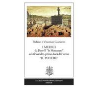 I Medici da Piero II «lo Sfortunato» ad Alessandro, primo duca di Firenze «Il potere»