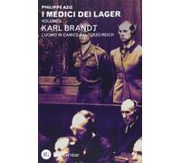 I medici dei lager. Karl Brant. L'uomo in camice del Terzo Reich (Vol. 2)