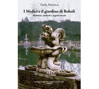 Libri Paola Maresca - I Medici E Il Giardino Di Boboli. Alchimia, Simboli E Segr