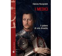 I Medici. Il potere di una dinastia