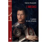 I Medici. Il potere di una dinastia - 2021 - Mauro Pagliai Editor
