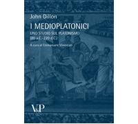 I medioplatonici. Uno studio sul Platonismo (80 a.C - 220 d.C) - Dillon John