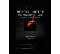 I, Mentchuhotep: The Unwritten Flame: Verses of a Remembered Soul