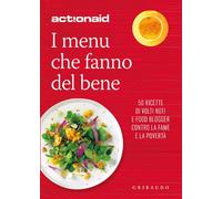 I menù che fanno del bene. 50 ricette di volti noti e food blogger contro la fame e la povertà