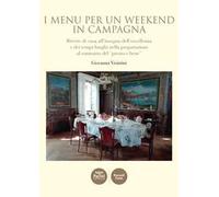 I menù per un weekend in campagna. Ricette di casa all'insegna dell'eccellenza e dei tempi lunghi nella preparazione al contrario del «presto e bene»