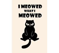 I Meowed What I Meowed Notebook - Funny Mean Black Cat Graph Paper Notebook 6x9, 150 Grid Pages, Sarcastic Cat Journal with Cat Illustration on Every ... Pages for Notes, Sketching, and Daily Writing