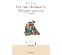 I mercanti e l'arcivescovo. L'affermazione dei greci ortodossi a Livorno durante l'episcopato di Francesco Guidi (1734-1778)