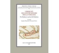 I mercati dei centri minori della Toscana tra Medioevo e prima Età Moderna