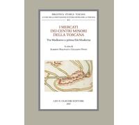 I mercati dei centri minori della Toscana tra Medioevo e prima Età Moderna