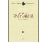 I Merlo tipografi veronesi fra Sei e Settecento. Documenti e annali