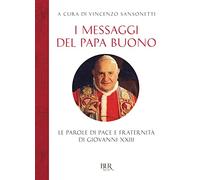 I messaggi del Papa buono. Le parole di pace e fraternità di Giovanni XXIII