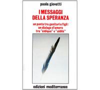 I messaggi della speranza. Un ponte tra genitori e figli: un dialogo d'amore tra «aldiqua» e «aldilà»