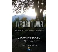 I MESSAGGI DI AZMAEL: GUIDA ALLA NUOVA COSCIENZA
