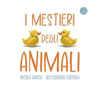 I mestieri degli animali. Ediz. a colori