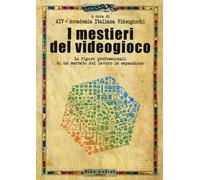 I mestieri del videogioco. Le figure professionali di un mercato del lavor...