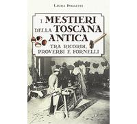 I mestieri della Toscana antica tra ricordi, proverbi e fornelli