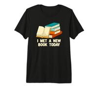 I Met a New Book Today Divertente Bookworm Amante dei Libri Maglietta Premium