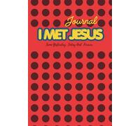 I Met Jesus: Prayer & Reflection Journal: 100 Prayer Points, Dreams, Goals & Declarations for Faith, Growth and Spiritual Clarity