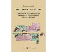 I mezzadri e i trovatelli. Famiglie e senza famiglia nei poderi del Mugello (secoli XIX-XX)