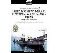 I mezzi d’assalto della X Flottiglia MAS della Regia Marina