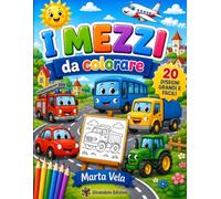 I MEZZI DA COLORARE: Libro da Colorare per Bambini 3-6 Anni | 20 Disegni Grandi e Facili (Bold & Easy) | Macchine, Camion, Aerei e Tanti Mezzi