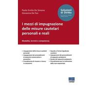 I mezzi di impugnazione delle misure cautelari personali e reali. Modalità, termini e competenza