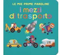 I mezzi di trasporto. Le mie prime paroline. Ediz. a colori