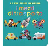 I mezzi di trasporto. Le mie prime paroline. Ediz. a colori